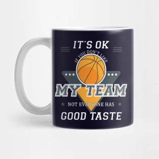 IT'S OK IF YOU DON'T LIKE MY TEAM - BASKETBALL Mug